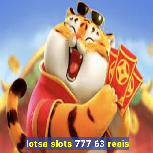 lotsa slots 777 63 reais